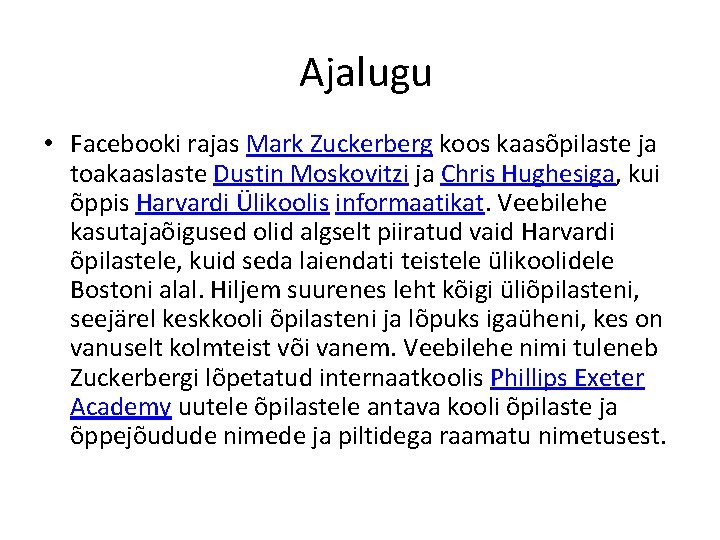 Ajalugu • Facebooki rajas Mark Zuckerberg koos kaasõpilaste ja toakaaslaste Dustin Moskovitzi ja Chris