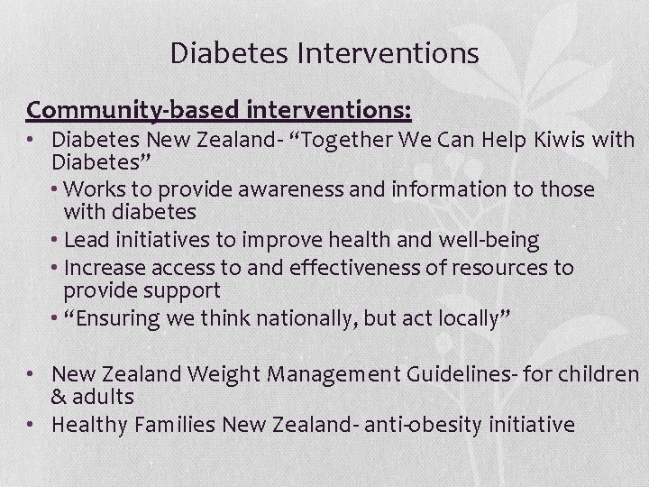 Diabetes Interventions Community-based interventions: • Diabetes New Zealand- “Together We Can Help Kiwis with