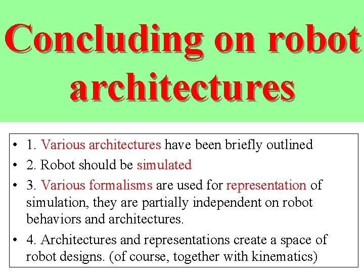 Concluding on robot architectures • 1. Various architectures have been briefly outlined • 2.
