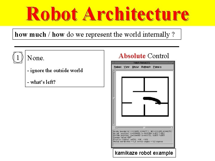 Robot Architecture how much / how do we represent the world internally ? 1