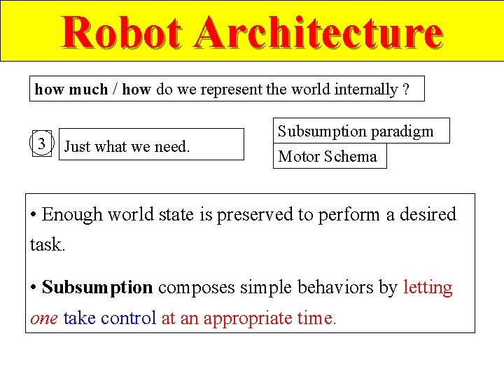 Robot Architecture how much / how do we represent the world internally ? 3