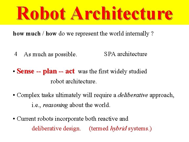 Robot Architecture how much / how do we represent the world internally ? 4