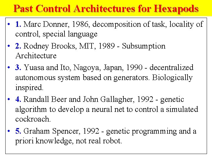 Past Control Architectures for Hexapods • 1. Marc Donner, 1986, decomposition of task, locality