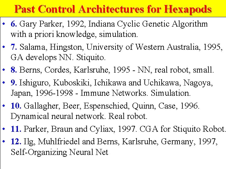 Past Control Architectures for Hexapods • 6. Gary Parker, 1992, Indiana Cyclic Genetic Algorithm