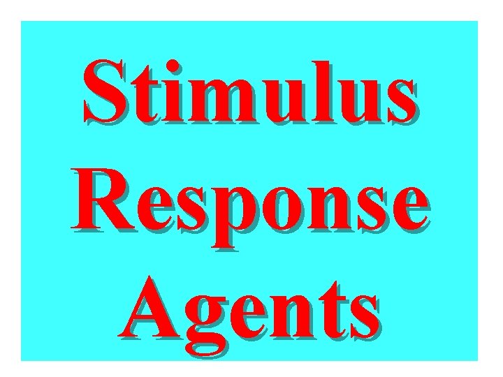 Stimulus Response Agents 