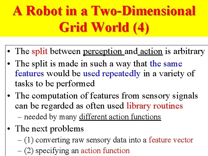 A Robot in a Two-Dimensional Grid World (4) • The split between perception and