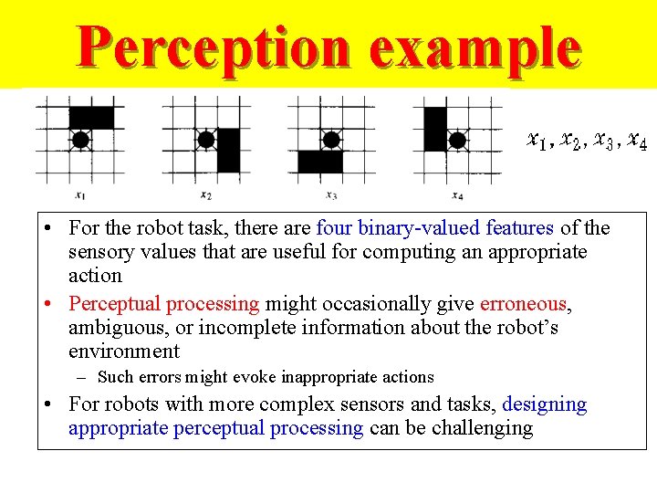 Perception example • For the robot task, there are four binary-valued features of the