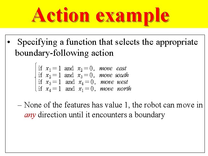 Action example • Specifying a function that selects the appropriate boundary-following action – None