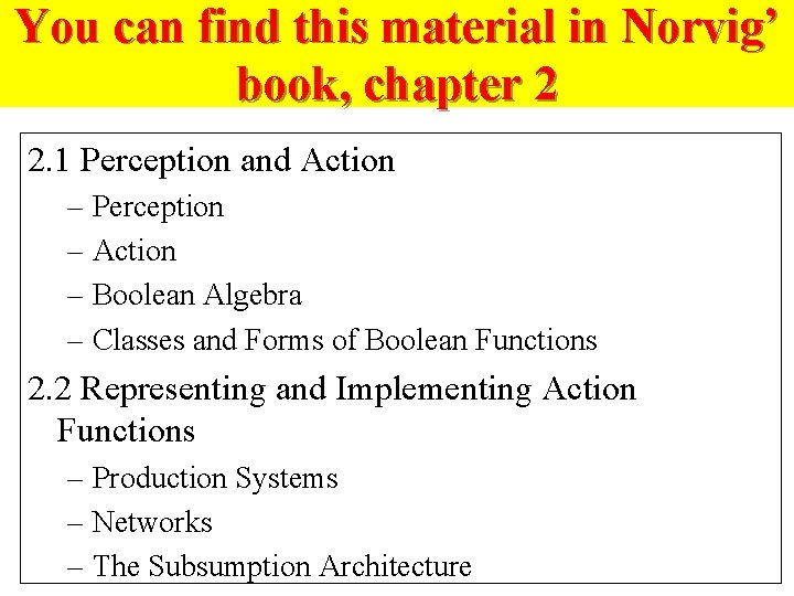 You can find this material in Norvig’ book, chapter 2 2. 1 Perception and