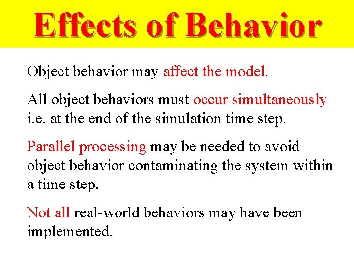 Effects of Behavior Object behavior may affect the model. All object behaviors must occur