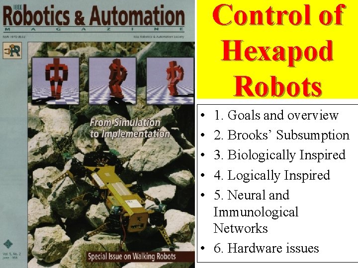 Control of Hexapod Robots • • • 1. Goals and overview 2. Brooks’ Subsumption