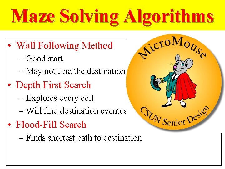 Maze Solving Algorithms • Wall Following Method – Good start – May not find