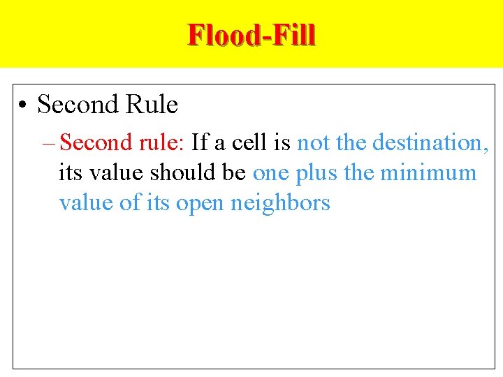 Flood-Fill • Second Rule – Second rule: If a cell is not the destination,