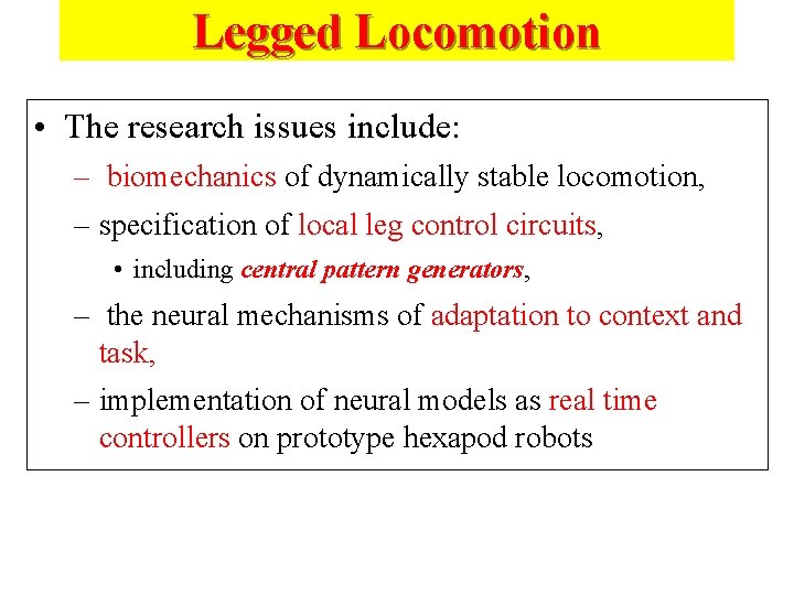 Legged Locomotion • The research issues include: – biomechanics of dynamically stable locomotion, –