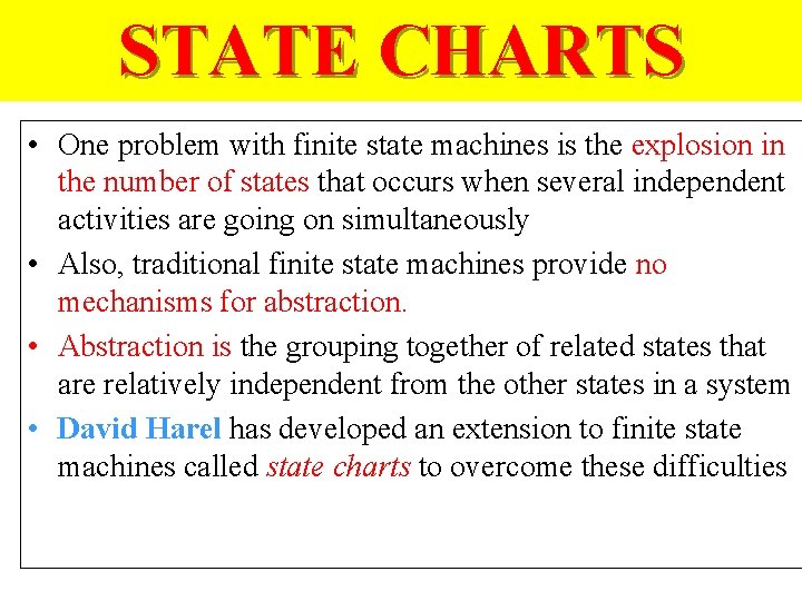 STATE CHARTS • One problem with finite state machines is the explosion in the