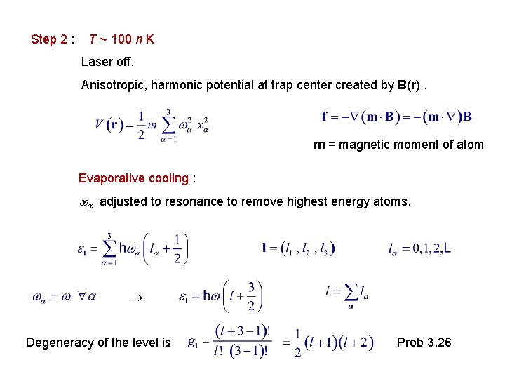 Step 2 : T ~ 100 n K Laser off. Anisotropic, harmonic potential at