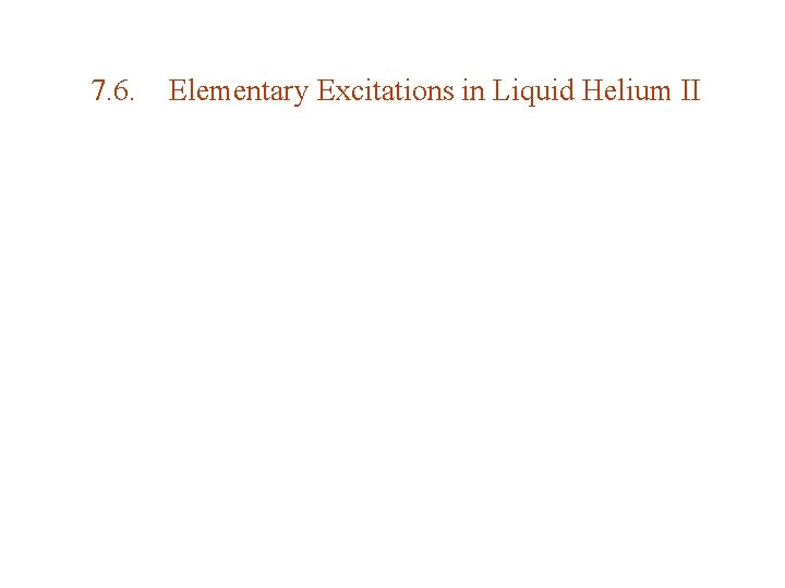 7. 6. Elementary Excitations in Liquid Helium II 