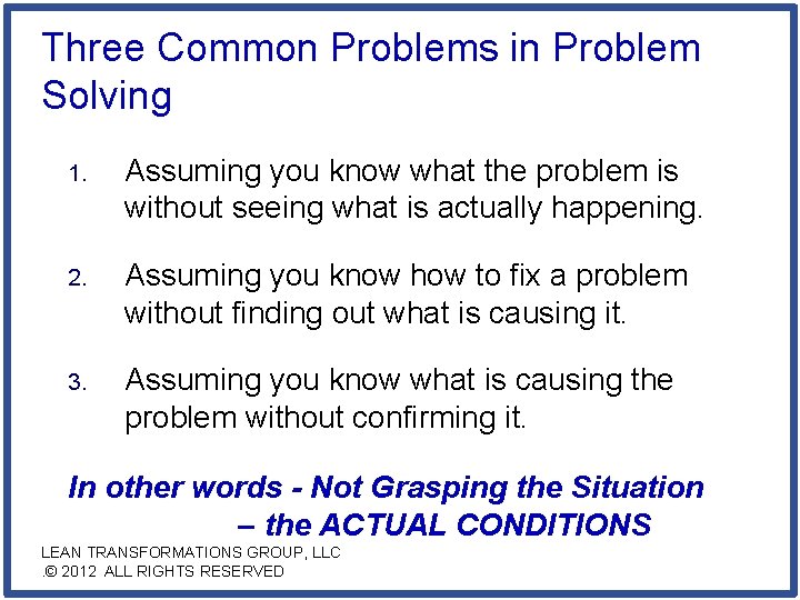 Three Common Problems in Problem Solving 1. Assuming you know what the problem is