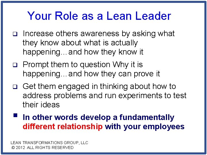 Your Role as a Lean Leader q Increase others awareness by asking what they