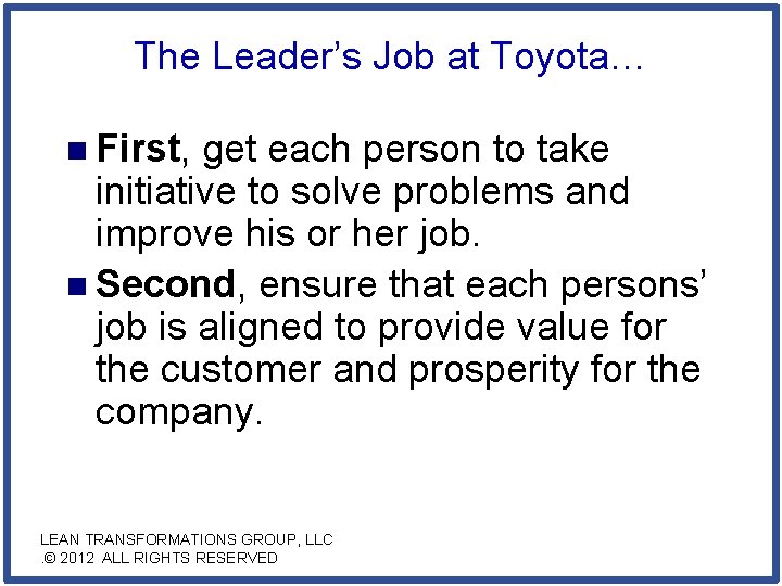 The Leader’s Job at Toyota… n First, get each person to take initiative to