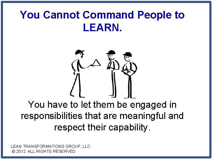 You Cannot Command People to LEARN. You have to let them be engaged in