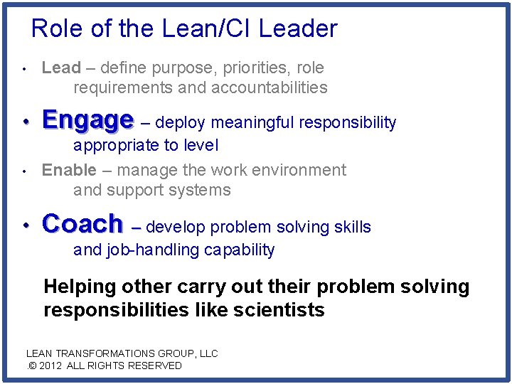Role of the Lean/CI Leader • Lead – define purpose, priorities, role requirements and