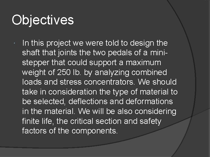 Objectives In this project we were told to design the shaft that joints the