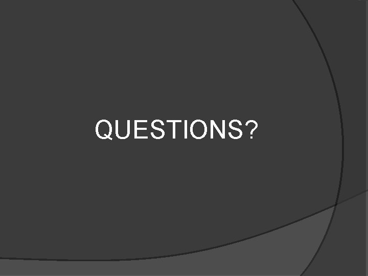 QUESTIONS? 