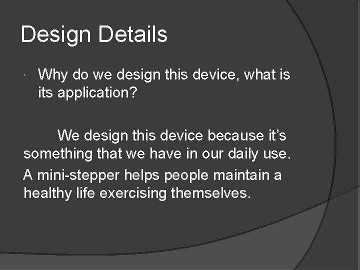 Design Details Why do we design this device, what is its application? We design