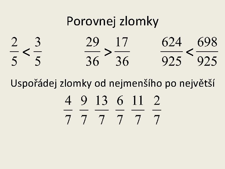 Porovnej zlomky < > < Uspořádej zlomky od nejmenšího po největší 