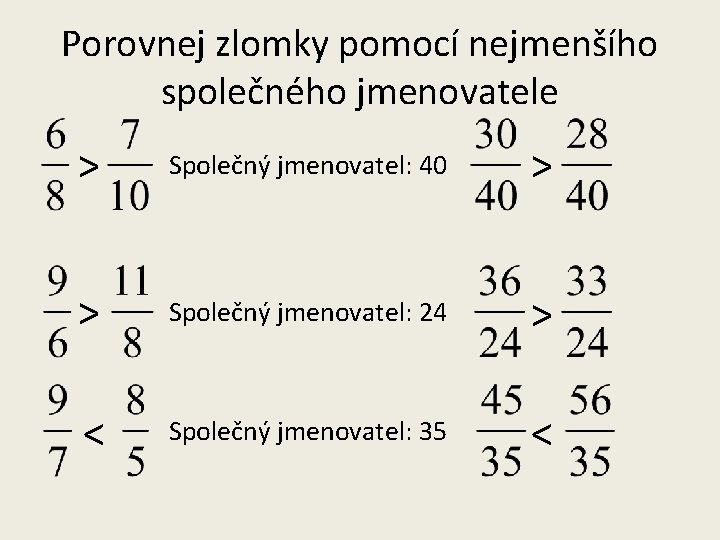 Porovnej zlomky pomocí nejmenšího společného jmenovatele > Společný jmenovatel: 40 > > Společný jmenovatel: