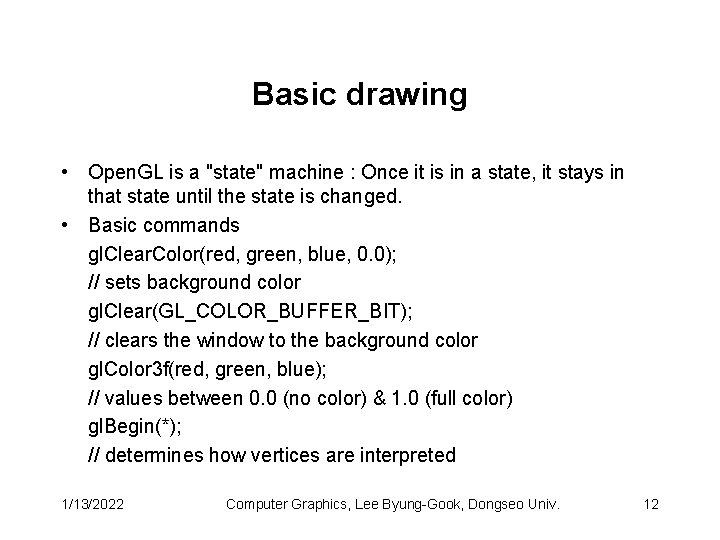 Basic drawing • Open. GL is a "state" machine : Once it is in