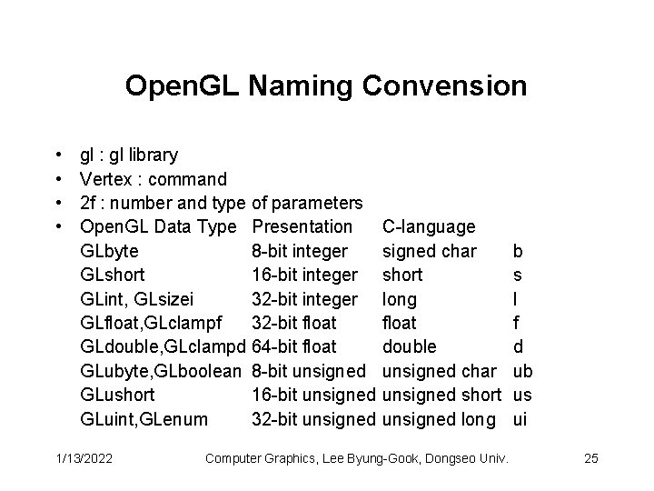 Open. GL Naming Convension • • gl : gl library Vertex : command 2 Open. GL Naming Convension • • gl : gl library Vertex : command 2