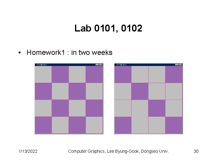 Lab 0101, 0102 • Homework 1 : in two weeks 1/13/2022 Computer Graphics, Lee