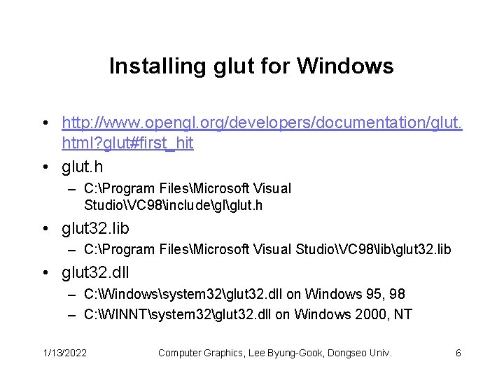 Installing glut for Windows • http: //www. opengl. org/developers/documentation/glut. html? glut#first_hit • glut. h