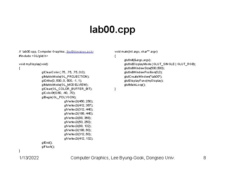 lab 00. cpp // lab 00. cpp, Computer Graphics, lbg@dongseo. ac. kr #include <GL/glut.