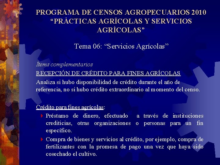 PROGRAMA DE CENSOS AGROPECUARIOS 2010 “PRÁCTICAS AGRÍCOLAS Y SERVICIOS AGRÍCOLAS” Tema 06: “Servicios Agrícolas”
