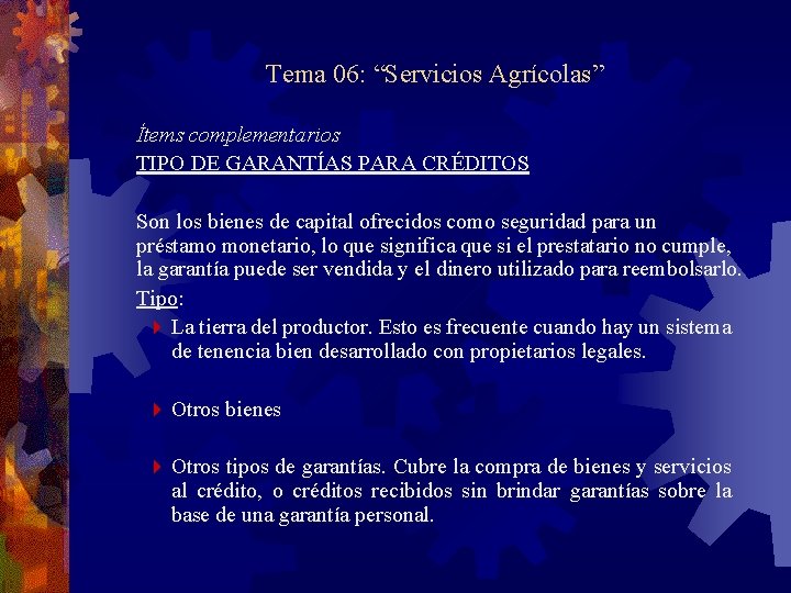 Tema 06: “Servicios Agrícolas” Ítems complementarios TIPO DE GARANTÍAS PARA CRÉDITOS Son los bienes