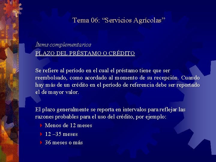 Tema 06: “Servicios Agrícolas” Ítems complementarios PLAZO DEL PRÉSTAMO O CRÉDITO Se refiere al