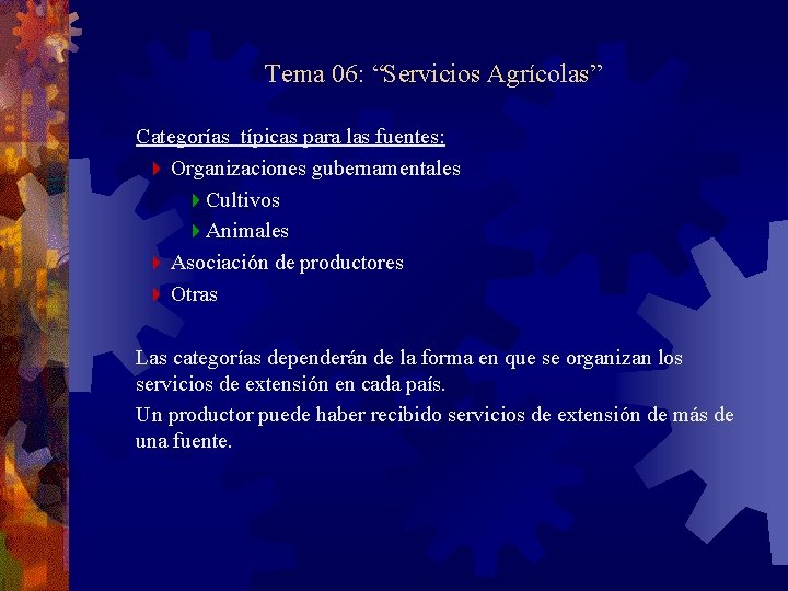 Tema 06: “Servicios Agrícolas” Categorías típicas para las fuentes: 4 Organizaciones gubernamentales 4 Cultivos