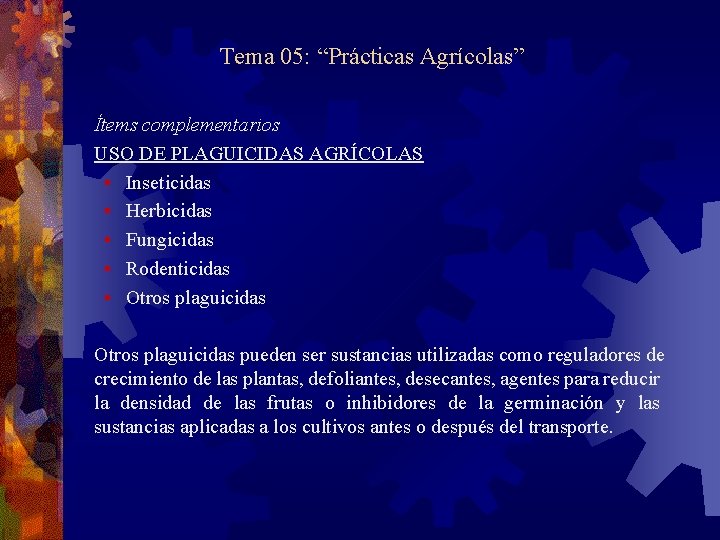 Tema 05: “Prácticas Agrícolas” Ítems complementarios USO DE PLAGUICIDAS AGRÍCOLAS § Inseticidas § Herbicidas