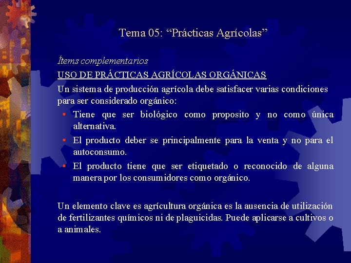 Tema 05: “Prácticas Agrícolas” Ítems complementarios USO DE PRÁCTICAS AGRÍCOLAS ORGÁNICAS Un sistema de