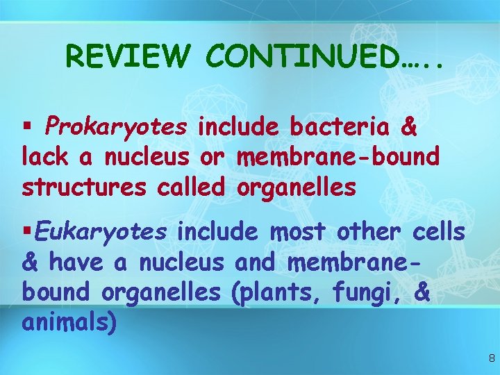 REVIEW CONTINUED…. . § Prokaryotes include bacteria & lack a nucleus or membrane-bound structures