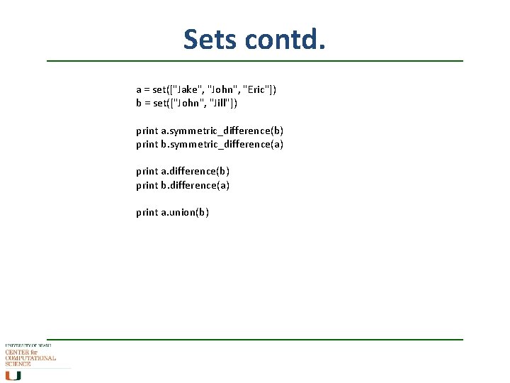 Sets contd. a = set(["Jake", "John", "Eric"]) b = set(["John", "Jill"]) print a. symmetric_difference(b)