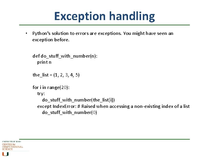 Exception handling • Python's solution to errors are exceptions. You might have seen an