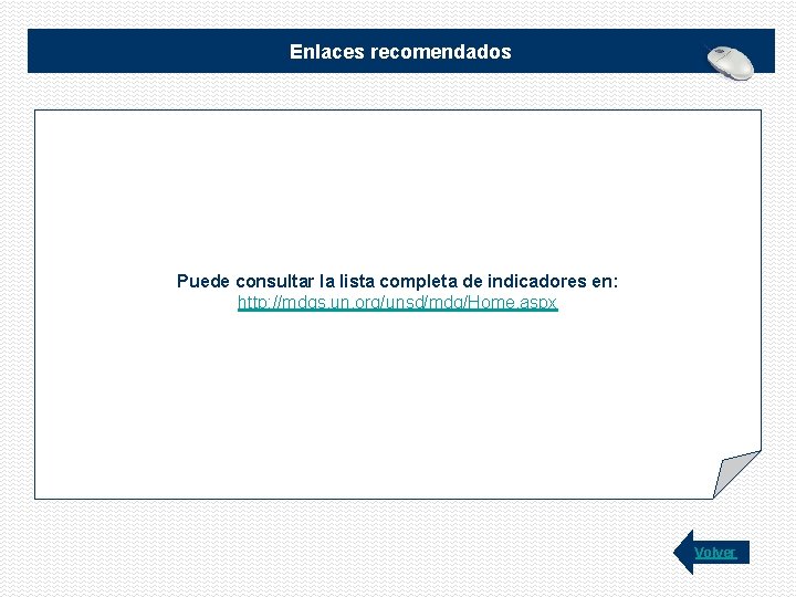 Enlaces recomendados Puede consultar la lista completa de indicadores en: http: //mdgs. un. org/unsd/mdg/Home.