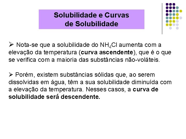 Solubilidade e Curvas de Solubilidade Ø Nota-se que a solubilidade do NH 4 Cl