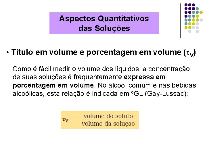 Aspectos Quantitativos das Soluções • Título em volume e porcentagem em volume ( V)