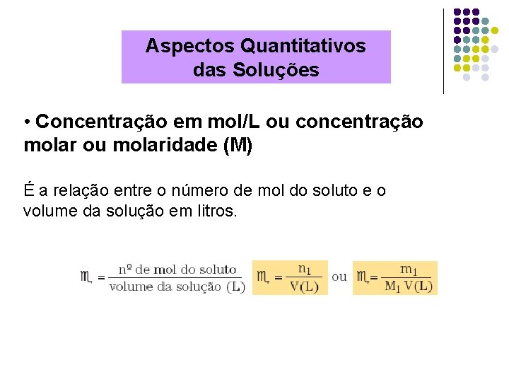 Aspectos Quantitativos das Soluções • Concentração em mol/L ou concentração molar ou molaridade (M)