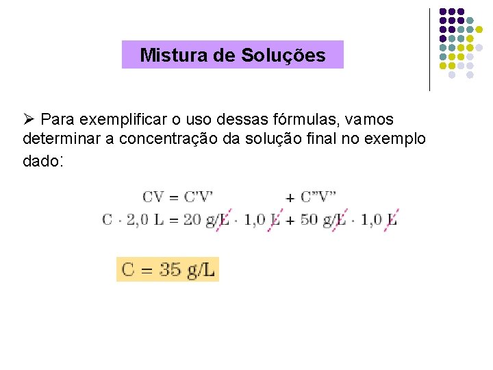 Mistura de Soluções Ø Para exemplificar o uso dessas fórmulas, vamos determinar a concentração